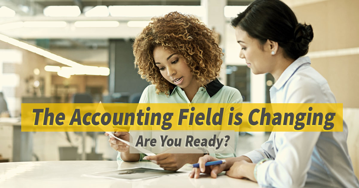 The Accounting Field is Changing, Are You Ready?